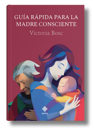Libro de Victoria Bosc: Guía rápida para la madre consciente